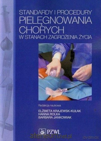 Standardy i procedury pielęgnowania chorych - Elżbieta Krajewska-Kułak, Hanna Polka, Barbara Jankowiak [KSIĄŻKA]