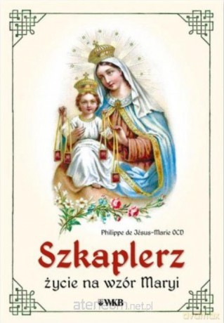 Szkaplerz. Życie na wzór Maryi - Philippe de Jsus-Marie [KSIĄŻKA]