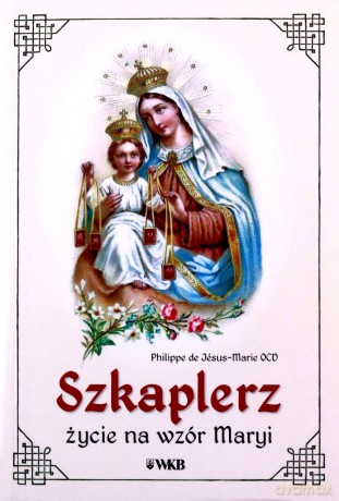 Szkaplerz. Życie na wzór Maryi - Philippe de Jsus-Marie [KSIĄŻKA]