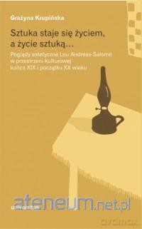 Sztuka staje się życiem, a życie sztuką - Grażyna Kruińska [KSIĄŻKA]