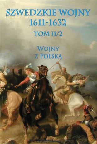 Szwedzkie wojny 1611-1632 (Tom II) Wojny z Polską [KSIĄŻKA]