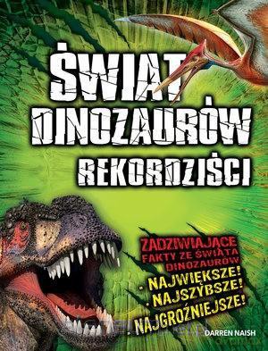 Świat Dinozaurów - Rekordziści - Darren Naish [KSIĄŻKA]