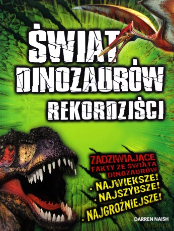 Świat Dinozaurów - Rekordziści - Darren Naish [KSIĄŻKA]