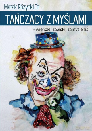 Tańczący z myślami- wiersze, zapiski, zamyślenia - Marek Różycki [KSIĄŻKA]