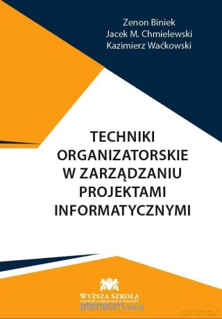 Techniki organizatorskie w zarządzaniu projektami informatycznymi [KSIĄŻKA]