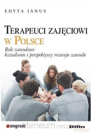 Terapeuci zajęciowi w Polsce - Edyta Janus [KSIĄŻKA]