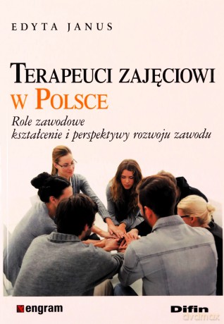 Terapeuci zajęciowi w Polsce - Edyta Janus [KSIĄŻKA]