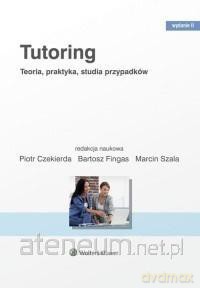 Tutoring. Teoria praktyka studia przypadków - Piotr Czekierda, Bartosz Fingas, Marcin Szala [KSIĄŻKA]