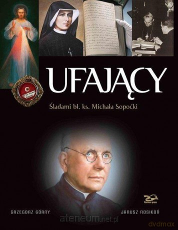 Ufający. Śladami bł. ks. Michała Sopoćki - Grzegorz Górny, Janusz Rosikoń [KSIĄŻKA]