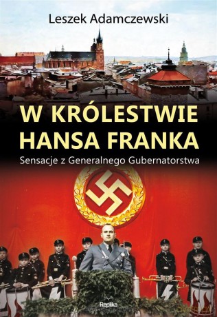 W królestwie Hansa Franka - Leszek Adamczewski, Anna Dudkiewicz [KSIĄŻKA]