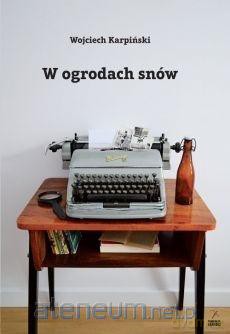W ogrodach snów - Wojciech Karpiński [KSIĄŻKA]