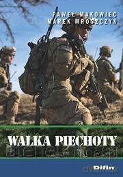 Walka piechoty - Paweł Makowiec, Marek Mroszczyk [KSIĄŻKA]