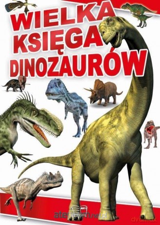 Wielka Księga Dinozaurów [KSIĄŻKA]