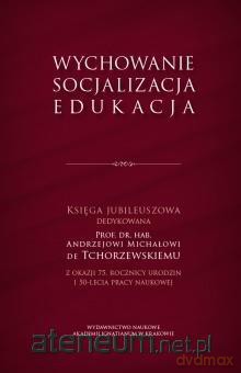Wychowanie, socjalizacja, edukacja [KSIĄŻKA]