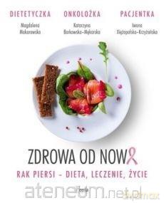 Zdrowa od nowa. Rak piersi - dieta, leczenie, życie [KSIĄŻKA]