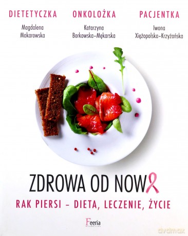 Zdrowa od nowa. Rak piersi - dieta, leczenie, życie [KSIĄŻKA]