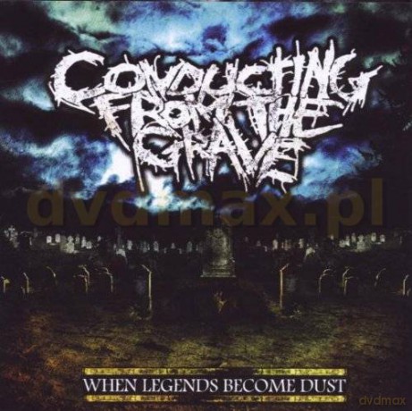 Conducting From The Grave: When Legends Become Dust [CD]