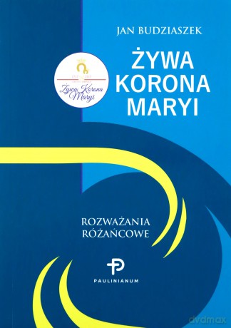 Żywa Korona Maryi. Rozważania Różańcowe - Jan Budziaszek [KSIĄŻKA]