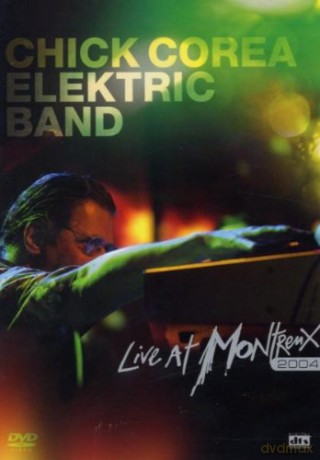 Chick Corea Elektric Band: Live at Montreaux 2004 [DVD]