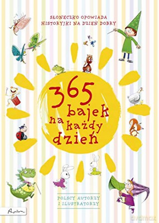 365 bajek na każdy dzień. Słoneczko opowiada... historyjki na dzień dobry [KSIĄŻKA]