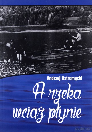A rzeka wciąż płynie - Andrzej Ostromęcki [KSIĄŻKA]