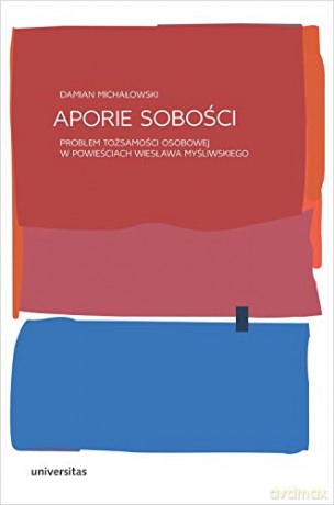 Aporie sobości. Problem tożsamości osobowej w powieściach Wiesława Myśliwskiego - Damian Michałowski [KSIĄŻKA]
