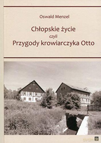 Chłopskie życie czyli przygody krowiarczyka Otto - Oswald Menzel [KSIĄŻKA]