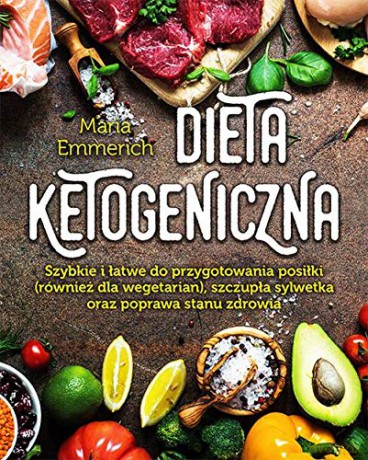 Dieta ketogeniczna - Maria Emmerich [KSIĄŻKA]