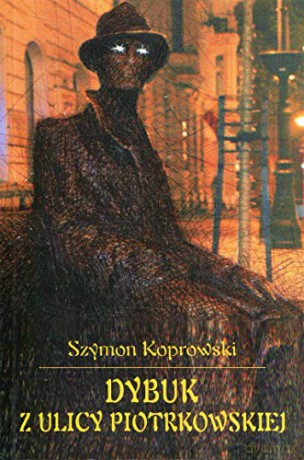 Dybuk z ulicy Piotrkowskiej - Szymon Koprowski [KSIĄŻKA]