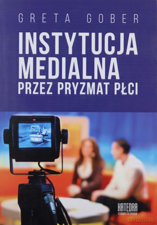 Instytucja medialna przez pryzmat płci - Greta Gober [KSIĄŻKA]