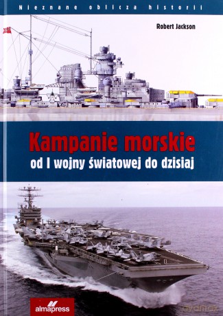 Kampanie morskie od I wojny światowej do dzisiaj - Robert Jackson [KSIĄŻKA]