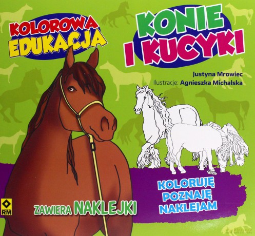 Kolorowa edukacja. Konie i kucyki - Justyna Mrowiec [KSIĄŻKA]