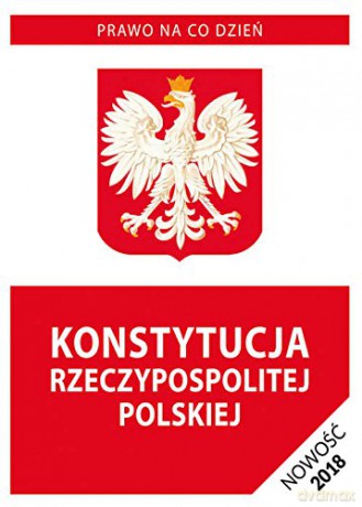 Konstytucja Rzeczypospolitej Polskiej 2018. Stan prawny na dzień 20 września 2018 roku [KSIĄŻKA]