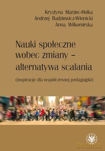 Nauki społeczne wobec zmiany - alternatywa scalania (inspiracje dla współczesnej pedagogiki) [KSIĄŻKA]