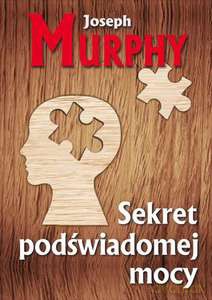 Sekret podświadomej mocy - Joseph Murphy [KSIĄŻKA]