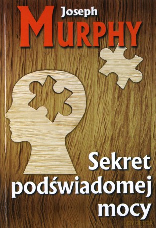 Sekret podświadomej mocy - Joseph Murphy [KSIĄŻKA]
