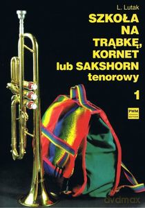 Szkoła na trąbkę, kornet lub sakshorn tenorowy 1 - Ludwik Lutak [KSIĄŻKA]