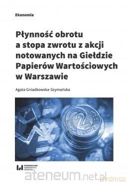 Płynność obrotu a stopa zwrotu z akcji... - Agata Gdniadkowska-Szymańska [KSIĄŻKA]