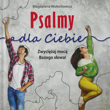 Psalmy dla Ciebie. Zwyciężaj mocą Bożego słowa! - Magdalena Wołochowicz [KSIĄŻKA]