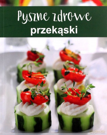 Pyszne zdrowe przekąski [KSIĄŻKA]