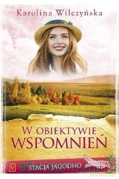 Stacja Jagodno (Tom 8) W obiektywie wspomnień - Karolina Wilczyńska [KSIĄŻKA]
