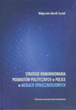 Strategie komunikowania podmiotów politycznych - Małgorzata Adamik-Szysiak [KSIĄŻKA]