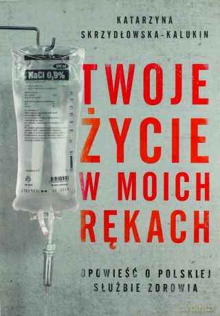 Twoje życie w moich rękach - Katarzyna Skrzydłowska-Kalukin [KSIĄŻKA]