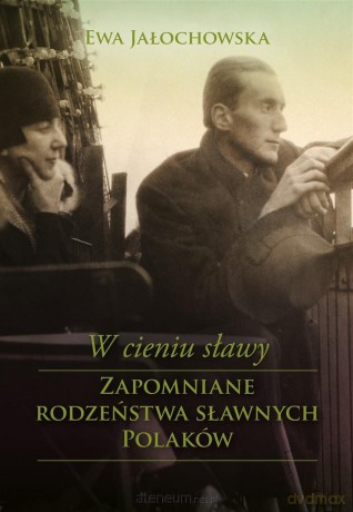 W cieniu sławy. W cieniu sławy. Zapomniane - Ewa Jałochowska [KSIĄŻKA]