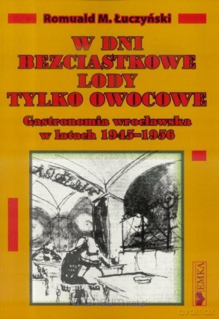 W dni bezciastkowe lody tylko owocowe - Romuald M. Łuczyński [KSIĄŻKA]