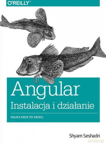 Angular. Instalacja i działanie. Nauka krok po kroku dla programistów - Shyam Seshadri [KSIĄŻKA]