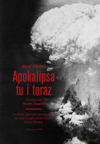 Apokalipsa tu i teraz - Rene Girard [KSIĄŻKA]