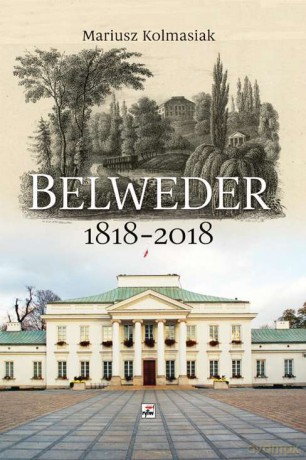Belweder 1818-2018 - Mariusz Kolmasiak [KSIĄŻKA]