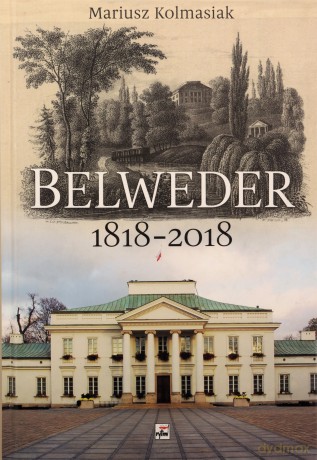 Belweder 1818-2018 - Mariusz Kolmasiak [KSIĄŻKA]
