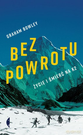 Bez powrotu. Życie i śmierć na K2 - Graham Bowley [KSIĄŻKA]
